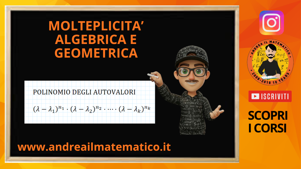 Andrea il Matematico spiega la lezione di Algebra lineare: La molteplicità algebrica e geometrica: condizioni per la diagonalizzazione